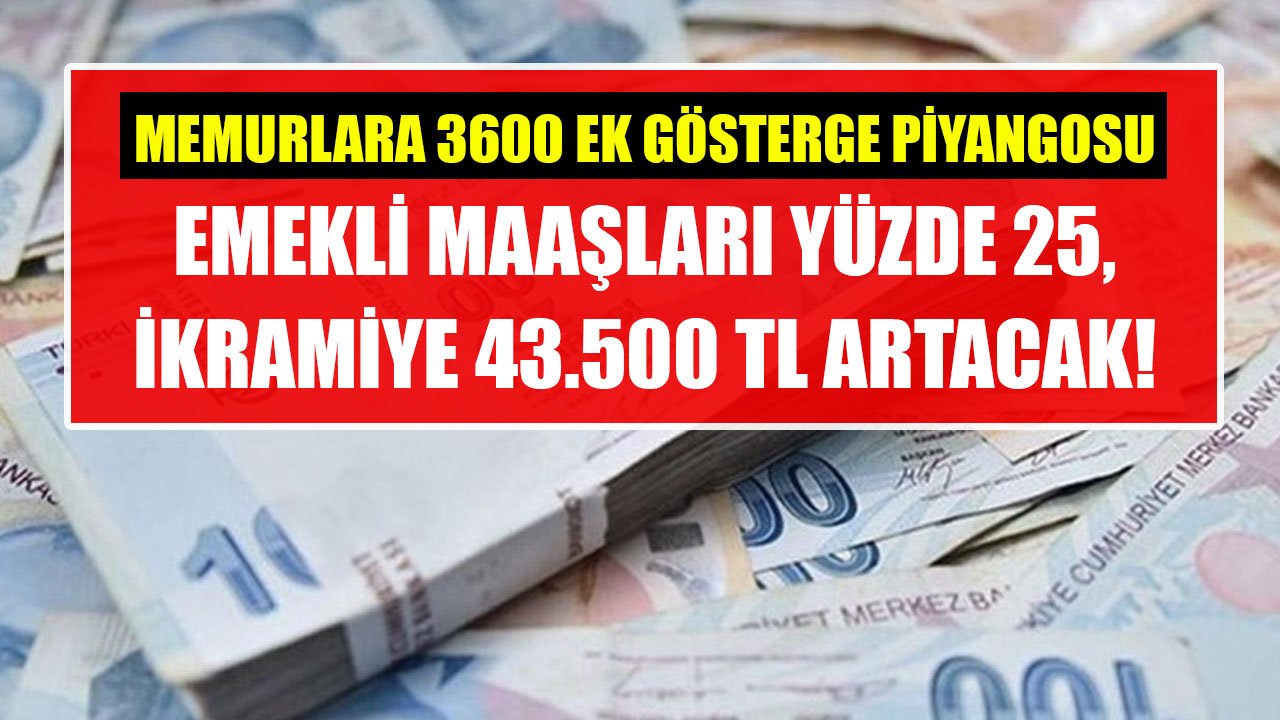 Memurlara 3600 Ek Gösterge Piyangosu! Emekli Maaşları Yüzde 25 Artacak, 43.500 TL Daha Fazla İkramiye Alınacak!