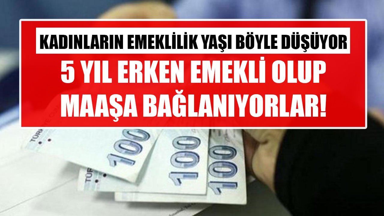 Kadınların Emeklilik Yaşı Böyle Düşüyor! 5 Yıl Erken Emekli Olup Maaşa Bağlanıyorlar!