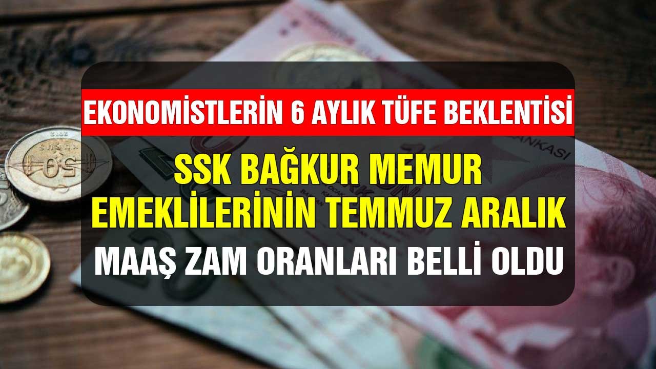 Ekonomistlerin 6 aylık TÜFE enflasyon oranları beklentisi belli oldu! SSK Bağkur Memur emeklilerinin maaş zam oranları