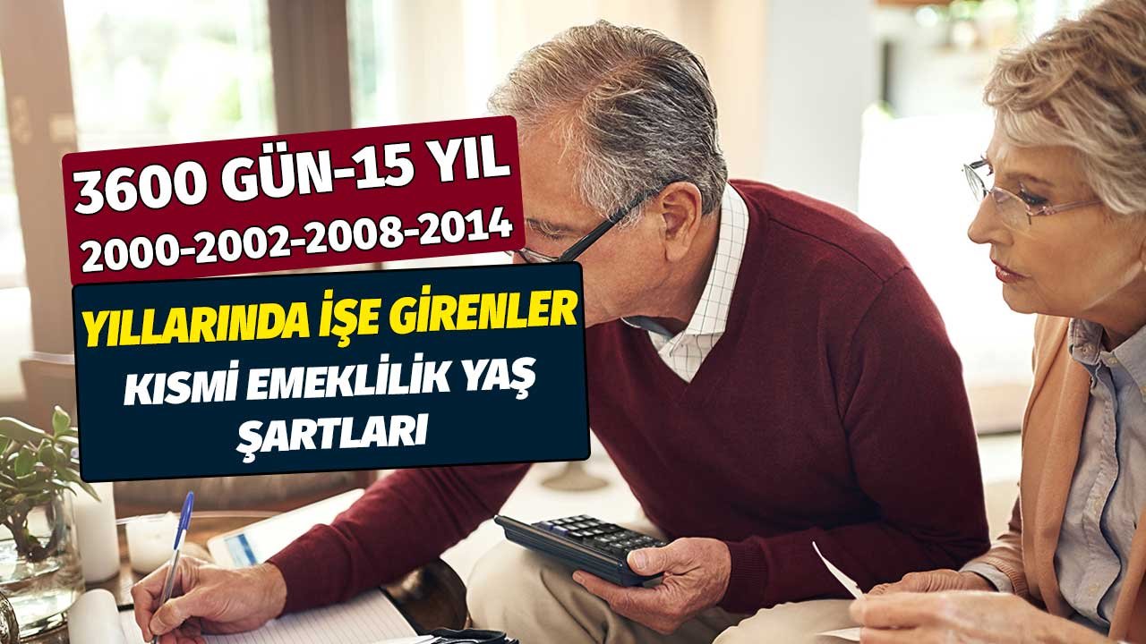 3600 gün 15 yıl! 2000 2002 2008 2014'ten sonra işe girenlere kısmi emeklilik yaş şartı