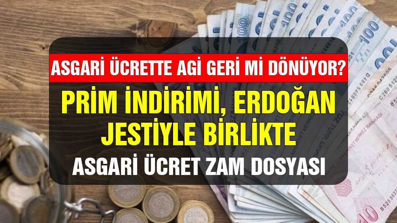 Asgari ücrette AGİ geri mi dönüyor! Prim düzenlemesi Erdoğan jestiyle birlikte asgari ücrete zam dosyası