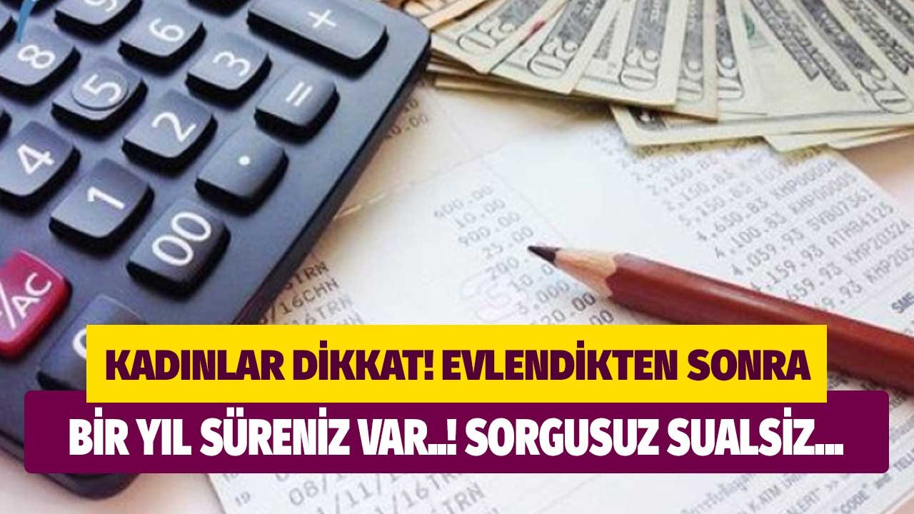 Kadınlar dikkat evlendikten sonra bir yıl süreniz var! Sorgusuz sualsiz bir dilekçeyle..