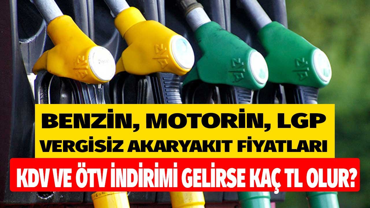 ÖTVsiz, Vergisiz Akaryakıt Fiyatları Kaç TL Olurdu? Yakıtta Benzin, Mazot, Motorin ÖTV, KDV İndirimi Hesaplama