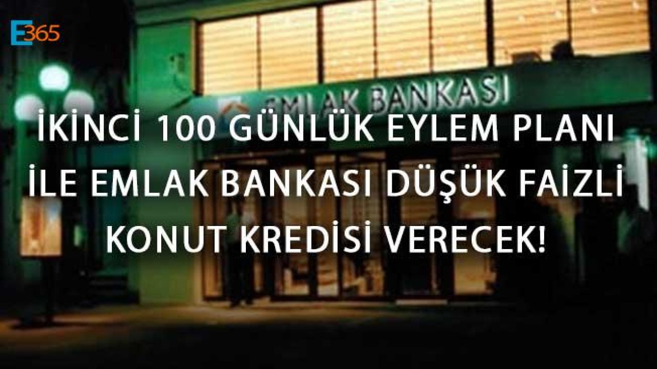 İkinci 100 Günlük Eylem Planı İle Emlak Bankası Düşük Faizli Konut Kredisi Verecek!