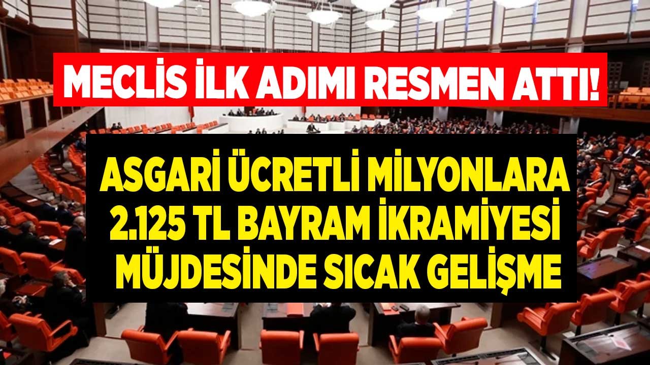 Top Mecliste! Asgari Ücretliye Kurban Bayramı'nda 2.125 TL Bayram İkramiyesi Müjde Son Dakika Gelsin Kanun Teklifi