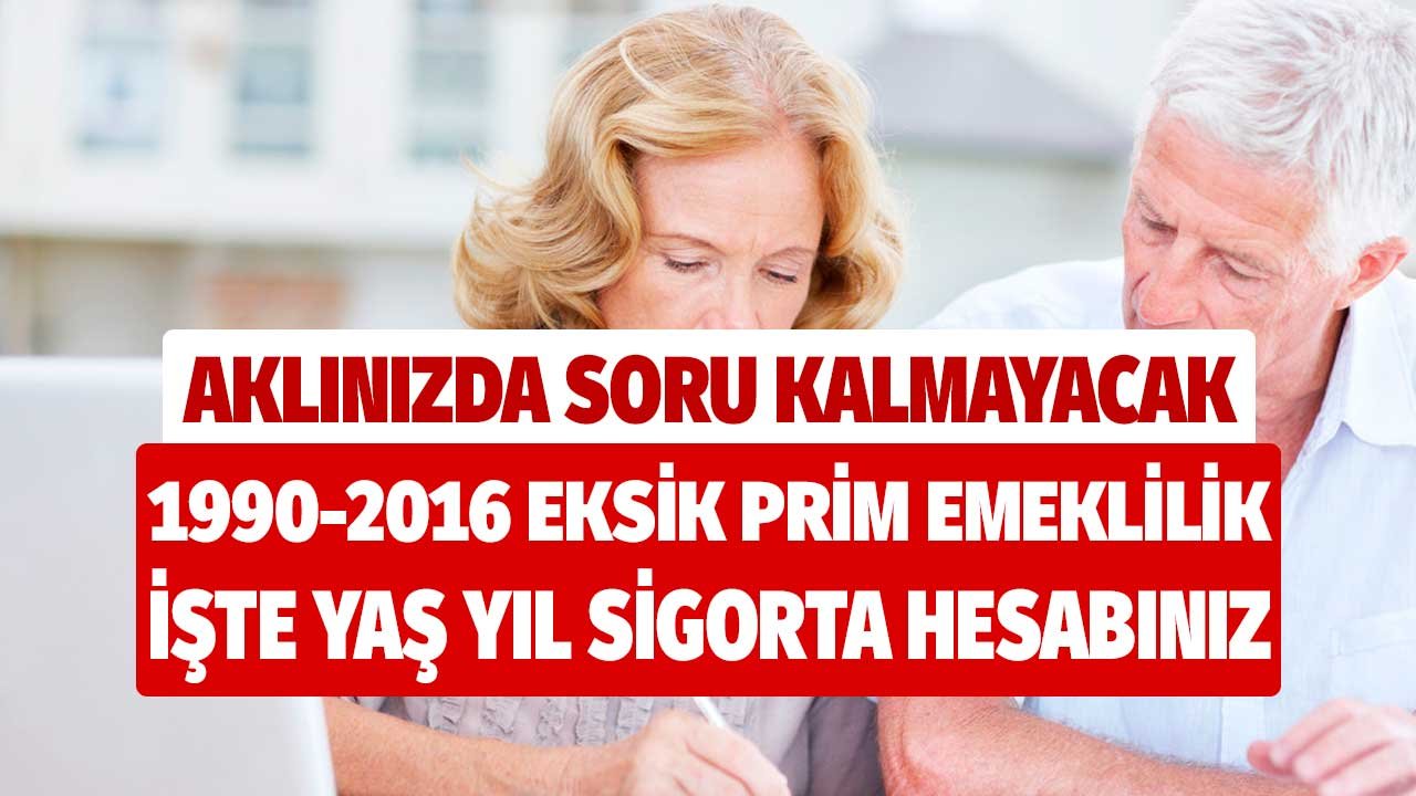 Aklınızda soru kalmayacak! 1990 2016 eksik primle emeklilik! İşte yaş yıl sigorta hesabınız