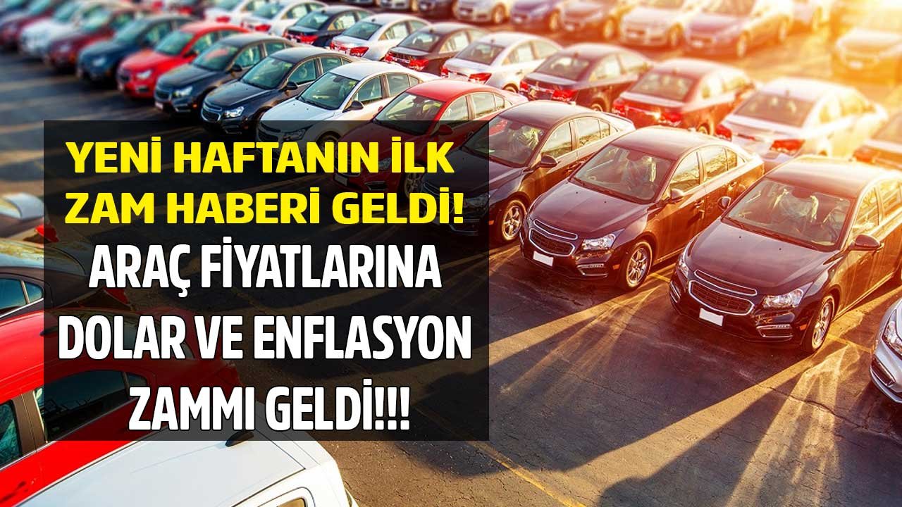 Yeni Haftanın İlk Zam Haberi Geldi: Sıfır ve İkinci El Araç Fiyatlarına Dolar ve Enflasyon Zammı Geliyor!