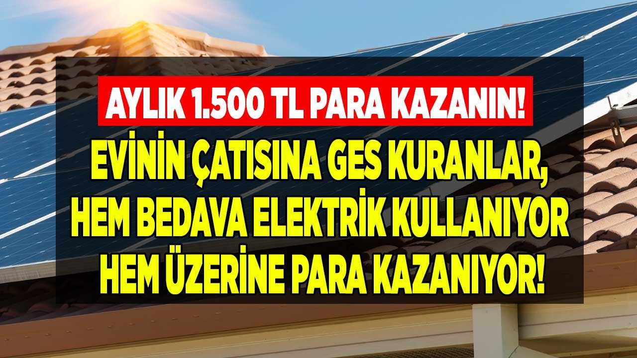 Elektrik Faturası Cep Yaktı, Çatıya Güneş Paneli Talebi Patladı! Çatısına GES Kuranlar Bedava Kullanıp, Para Kazanıyor