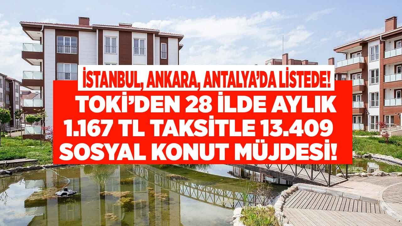 Fahiş Fiyata TOKİ Ayarı! Aylık 1.167 TL Taksitle Kiralık Değil TOKİ'den Satılık 28 İlde 13.409 Sosyal Konut Müjdesi