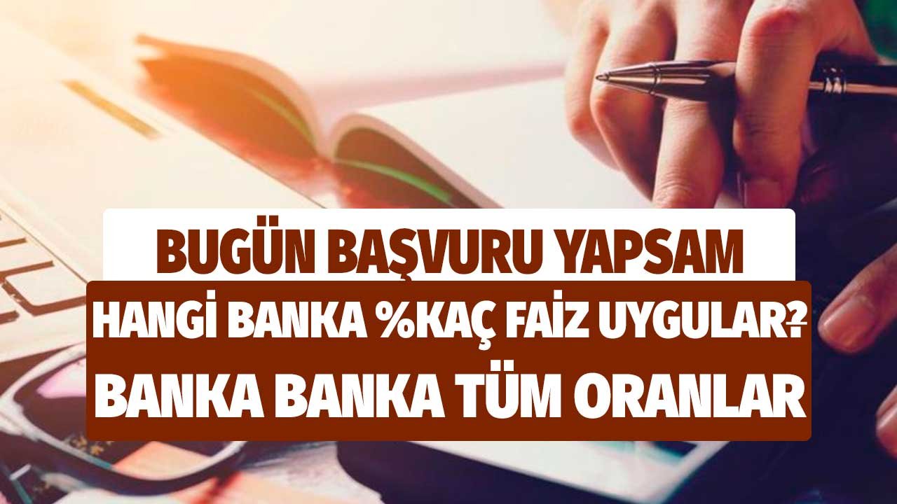 Bugün başvuru yapsam hangi banka yüzde kaç faizle konut kredisi verir?