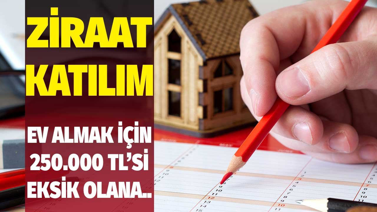 250.000 TL'si eksik olana faizsiz konut finansmanı Ziraat Katılım'da! Dolar, altın, sıfır konut şartı yok