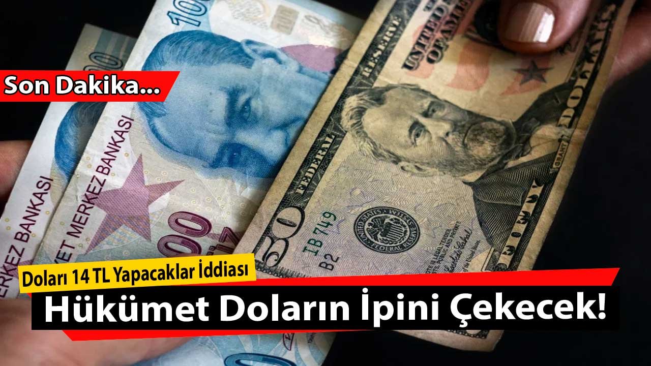 Hükümet Doların İpini Çekecek Yeni Formülü Buldu: Dolar Kurunu 14 TL Yapacaklar İddiası Piyasaları Salladı!