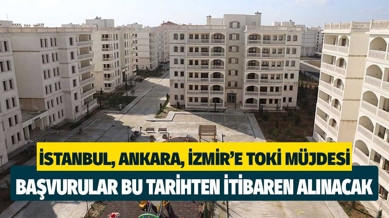 İstanbul, Ankara, İzmir'e TOKİ müjdesi! Başvurular bu tarihten itibaren alınacak