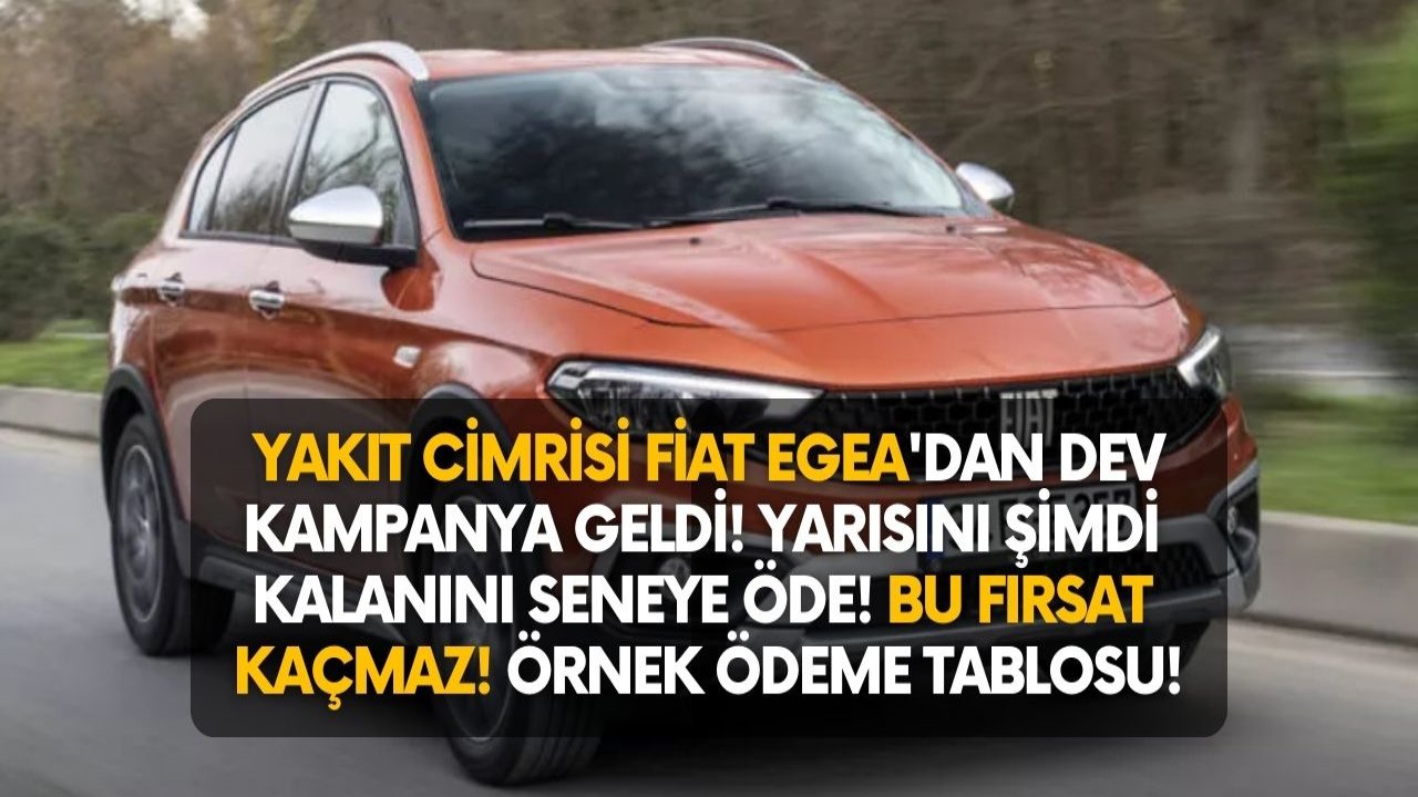 Yakıt cimrisi Fiat Egea'dan rakiplerine dev çalım! Yarısını şimdi kalanını gelecek sene öde! Kaçırılmayacak fırsat..