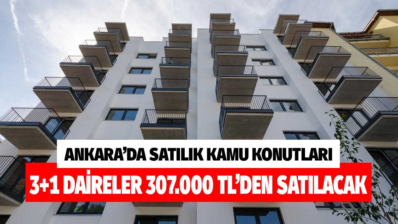 Ankara'da satılık kamu konutları! 3+1 daireler 307 bin TL'den başlayan fiyatlarla