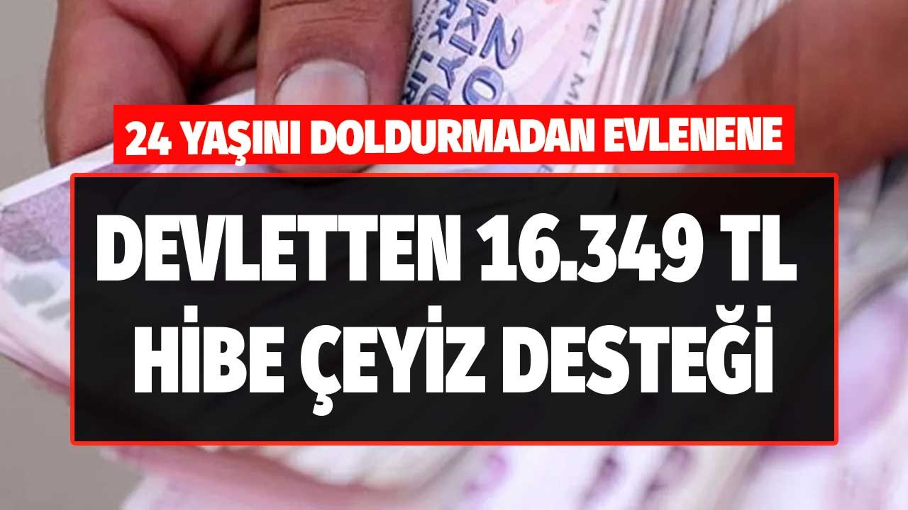 24 Yaşını Doldurmadan Evlenene Ziraat Bankası Üzerinden Devlet 16.349 TL Çeyiz Desteği Hibe Para Yardımı Ödüyor!