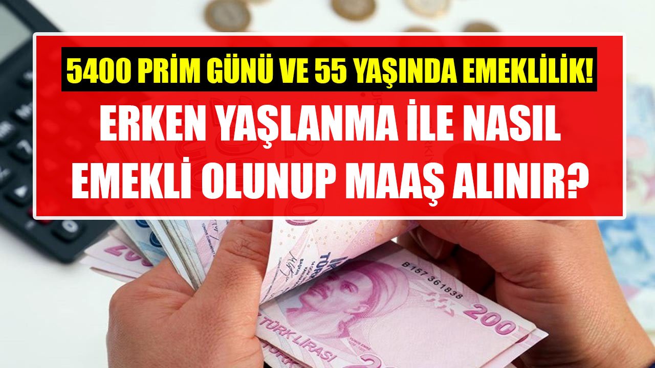 5400 Prim Günü Ve 55 Yaşında Emeklilik! Erken Yaşlanma İle Nasıl Emekli Olunup Maaş Alınır?