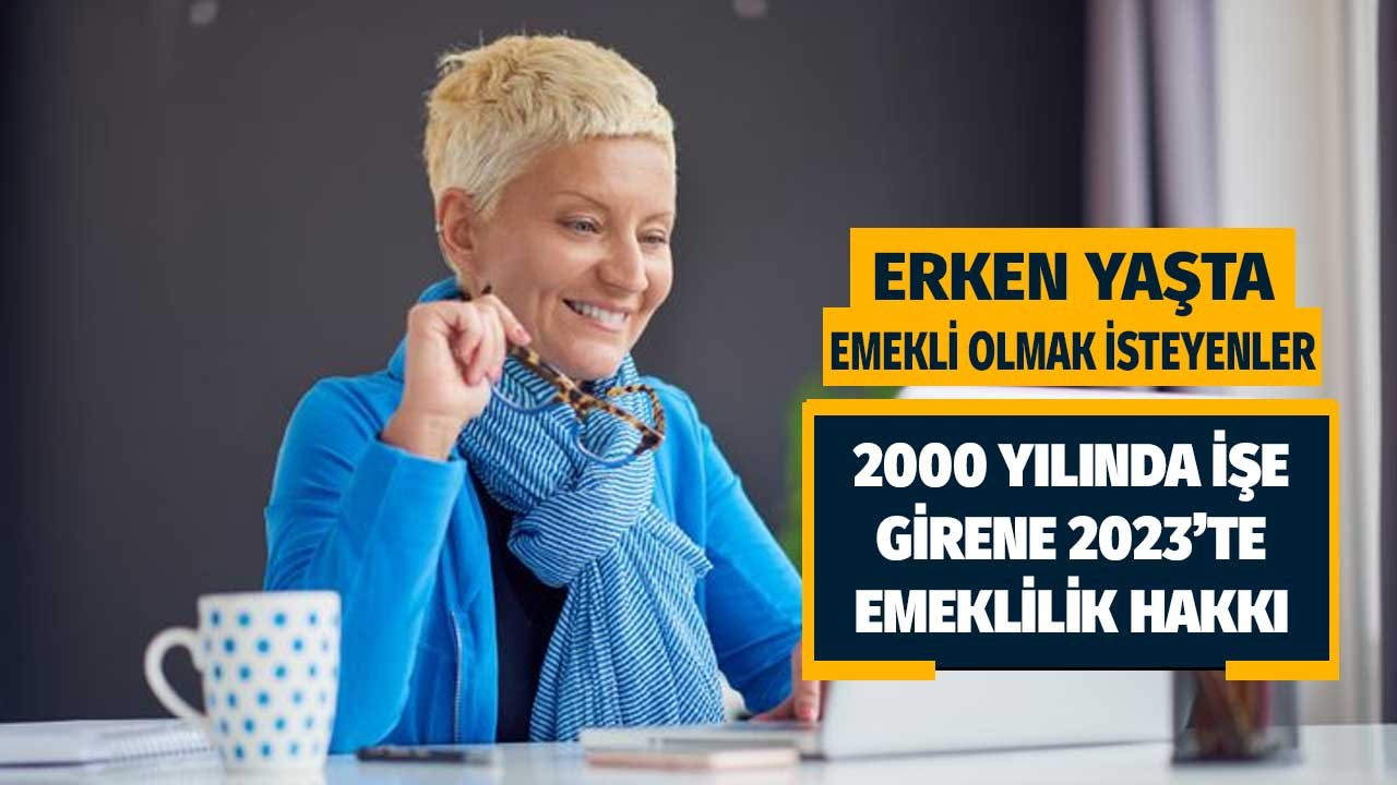 2000 yılında işe girene 2023'te emeklilik hakkı