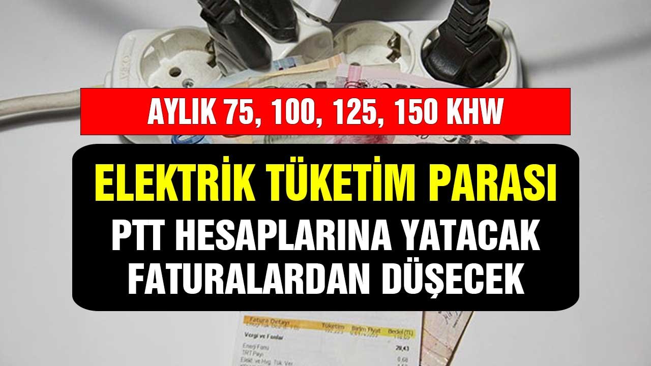 15, 125, 150 kWh elektik tüketim parası! PTT hesaplarına tanımlanacak faturalar düşecek