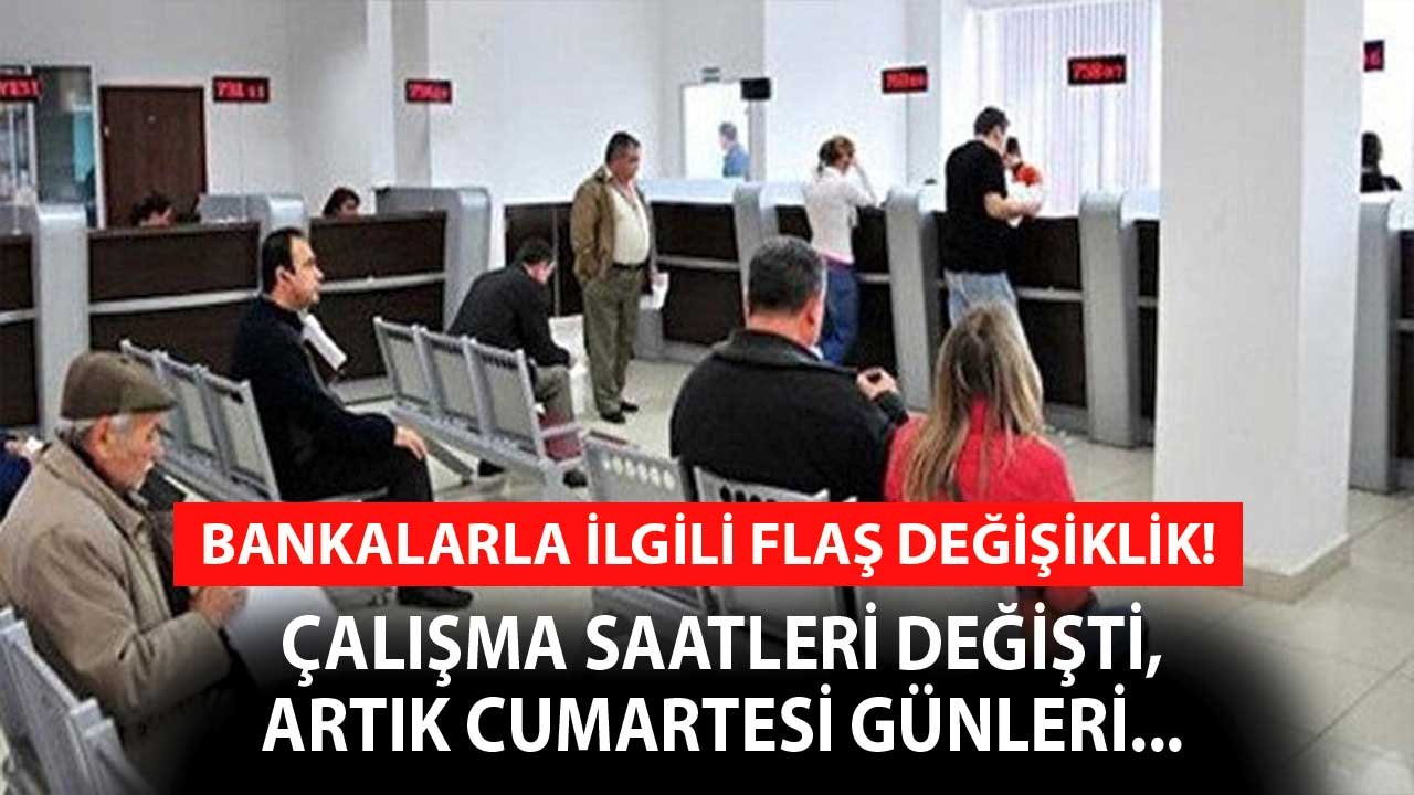 Bankalarla ilgili flaş değişiklik! Artık cumartesi günleri de açık olacak