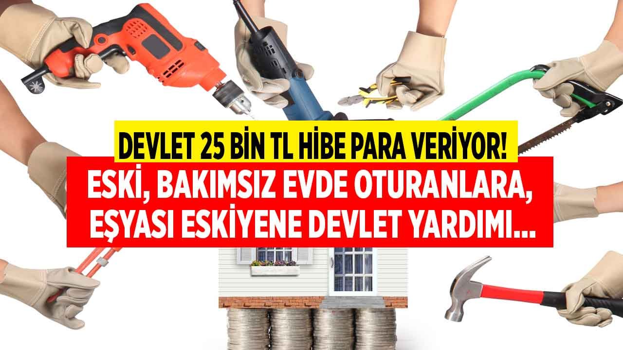 Eski, Bakımsız Evde Oturanlara, Eşyası Eskiyene Devletten 25.000 TL Hibe Tadilat ve Eşya Para Yardımı!