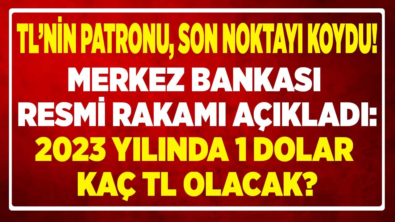 2023 Yılında Doların Kaç TL Olacağını TCMB Merkez Bankası Duyurdu! İşte Türk Lirası'nın Patronundan Kur Tahmini