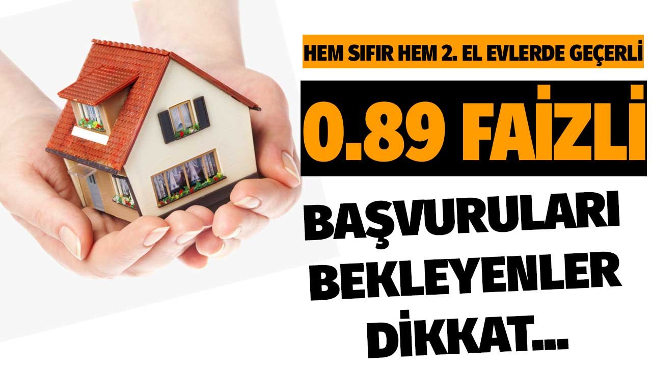 0.89 faizli 2. el konut kredisi başvuruları başladı mı? Neler yapılacak, ne kadar ödenecek? Tüm yanıtlar