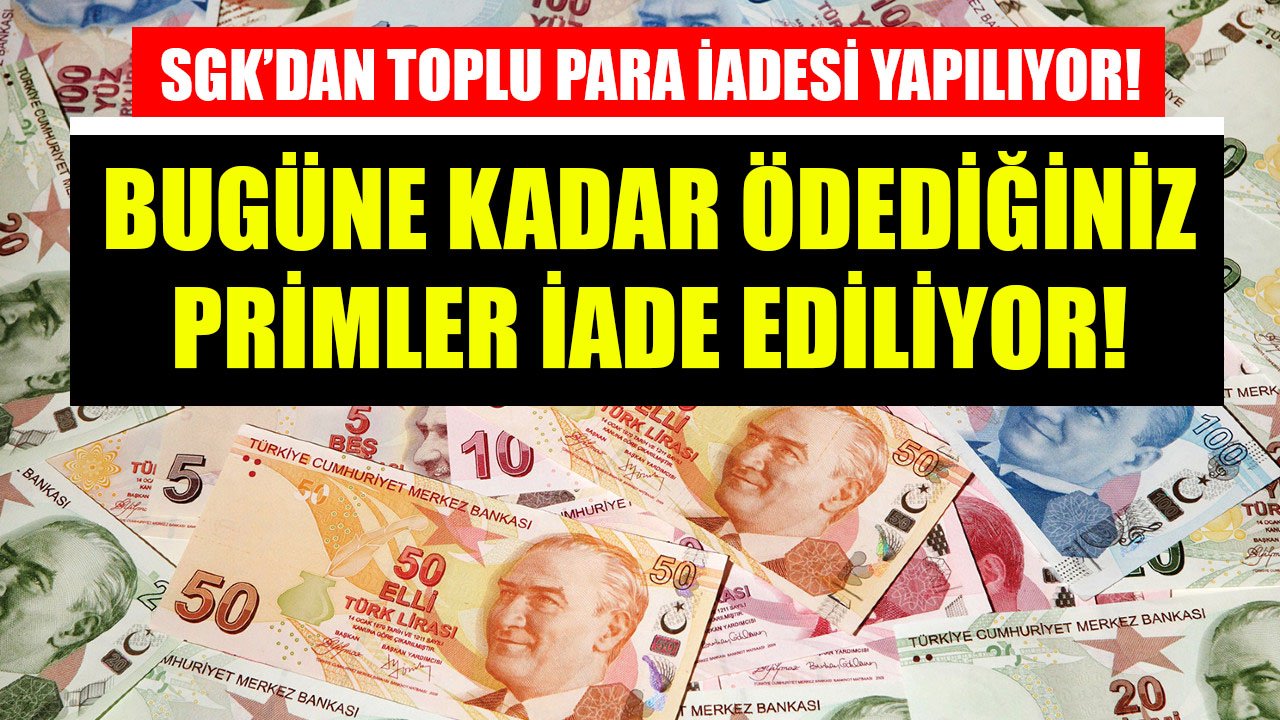 SGK'dan Toplu Para İadesi Yapılıyor! Bu İki Şartı Yerine Getirenlere Ödedikleri Primler Hemen Geri Veriliyor!