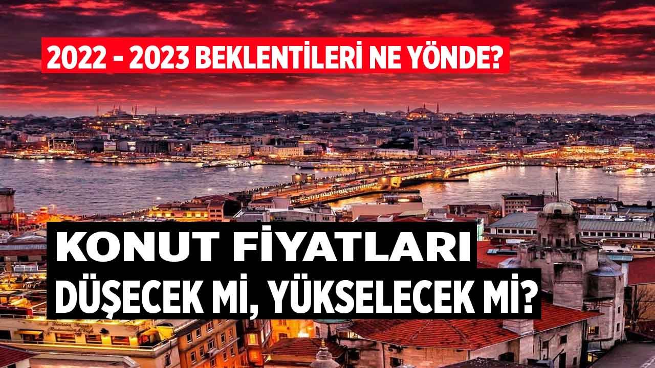 Konut Fiyatları Neden Yükseldi, Ne Zaman Düşer, 2022 ve 2023 Beklentileri Neler?