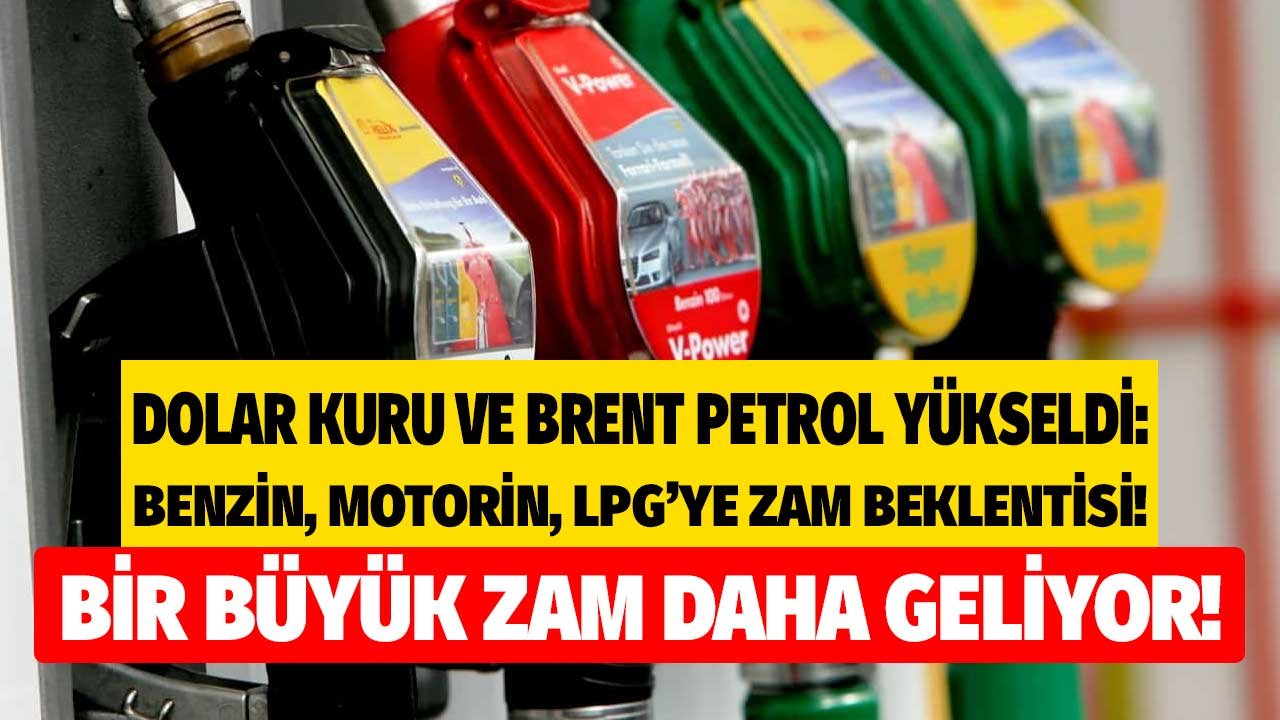 Benzin, Motorin ve LPG'yi Patlatacak Rakamlar Geldi! Dolar Kuru ve Brent Petrol Yükseldi, Zam Beklentisi İlan Edildi