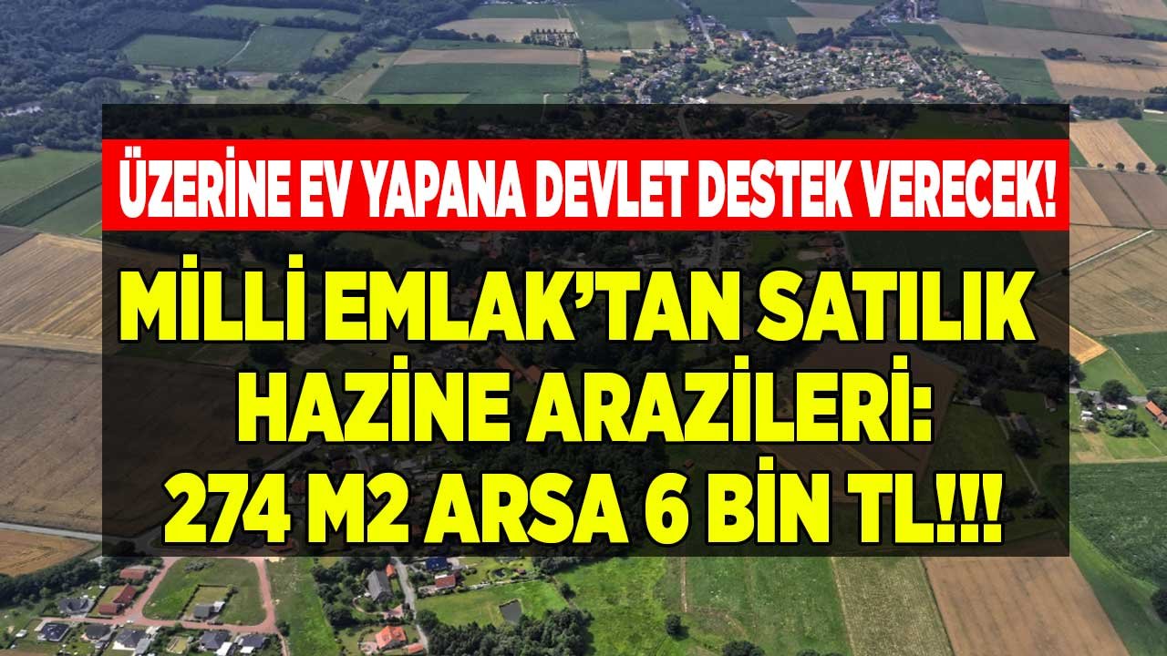 Üzerine Ev Yapmak İsteyene Devlet Destek Verecek! İşte Milli Emlak Tarafından Satılan Hazine Arazileri ve M2 Fiyatları