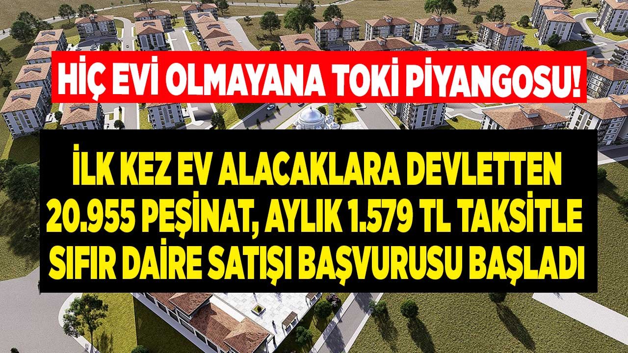 Hiç Evi Olmayana TOKİ Piyangosu! 20.955 TL Peşinat, Aylık 1.579 TL Taksitle Kira Öder Gibi Ev Sahibi Olmak İçin Başvurun