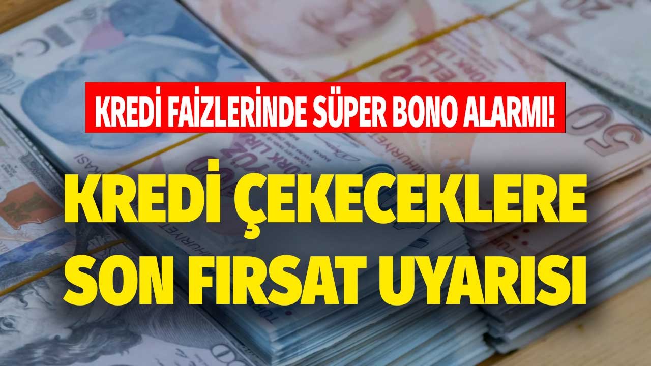 Kredi Faiz Oranlarında Süper Bono Alarmı! İhtiyaç, Taşıt ve Konut Kredisi Çekmek İsteyenler İçin Son Fırsat Uyarısı