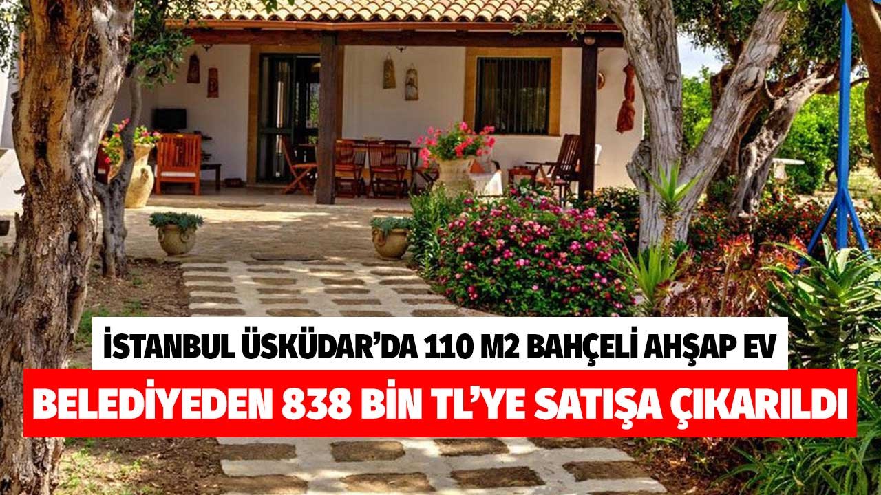 İstanbul Üsküdar'da 110 M2 Bahçeli Ahşap Ev 838 Bin TL'ye Belediyeden Satışa Çıkarıldı