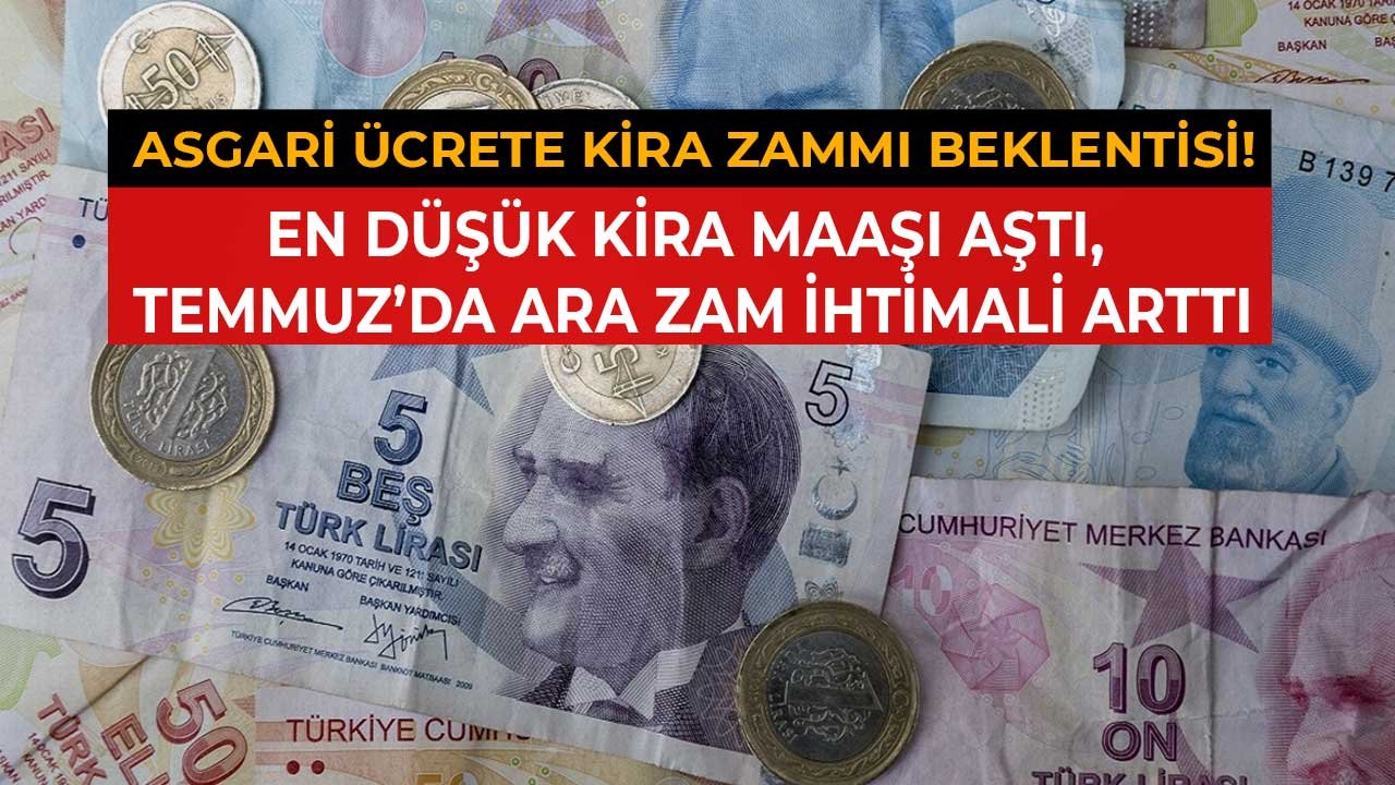 Asgari Ücrete Temmuz'da Kira Zammı Beklentisi! Kiralık Ev Fiyatları Maaşı Aştı, Enflasyon ve Ara Zam İhtimali Arttı