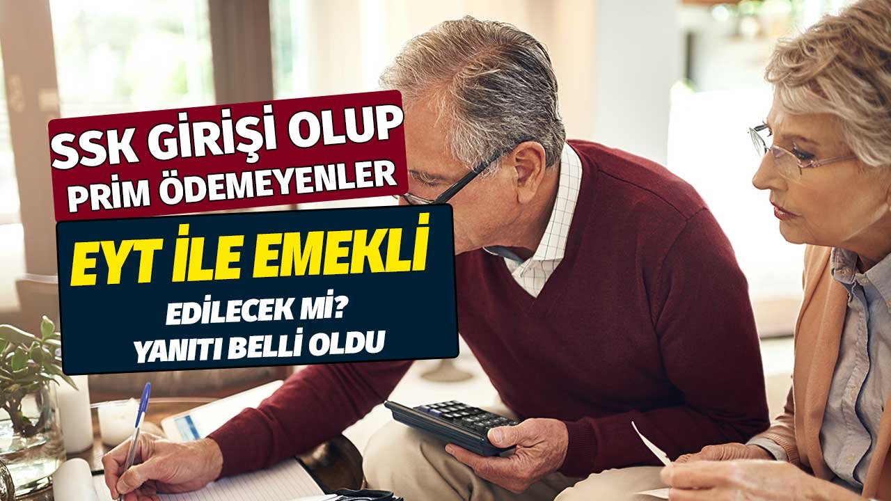 SSK'ya girişi olup primi ödeyenler EYT ile emekli edilecek mi? Yanıtı belli oldu