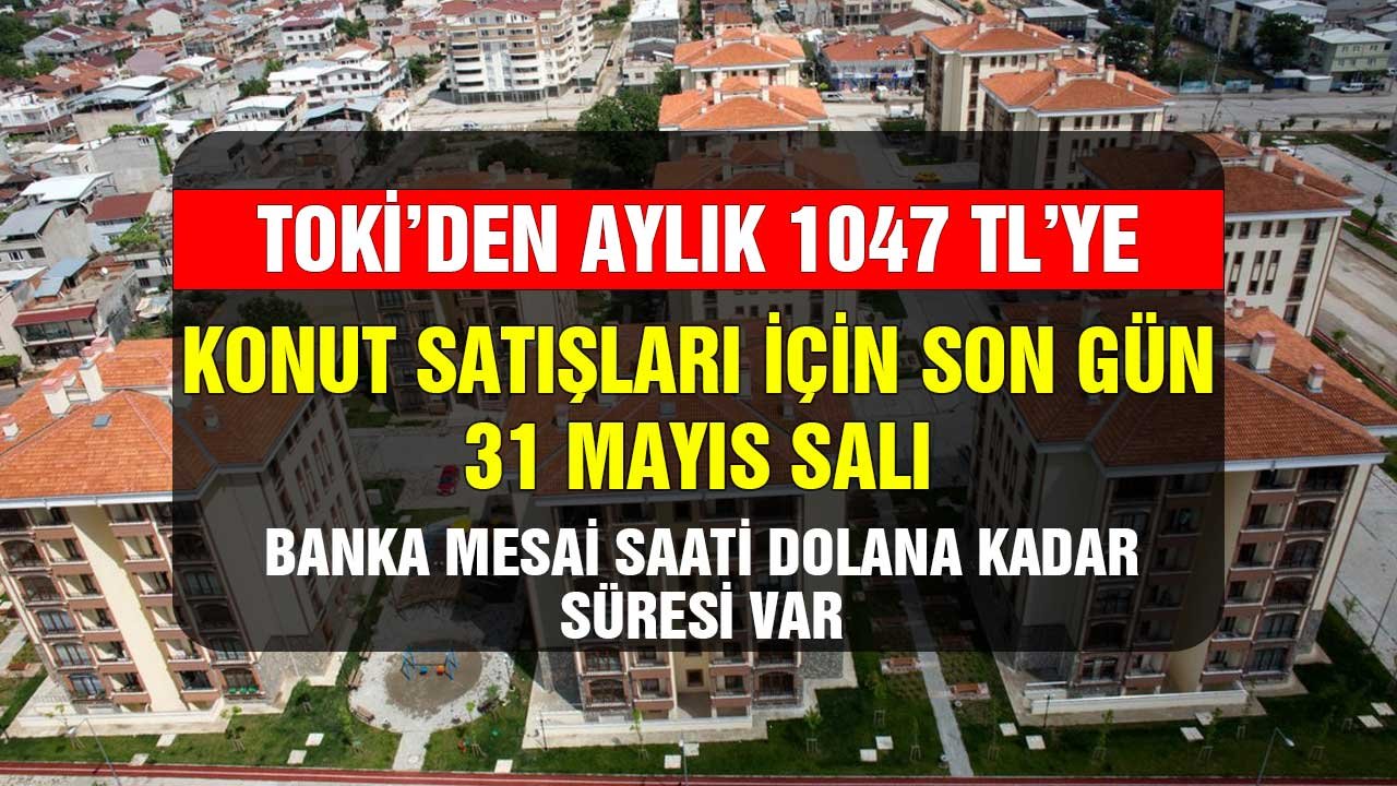 Banka mesai saati sona erince başvurular kapanıyor! TOKİ'nin 1047 TL fırsatında son gün