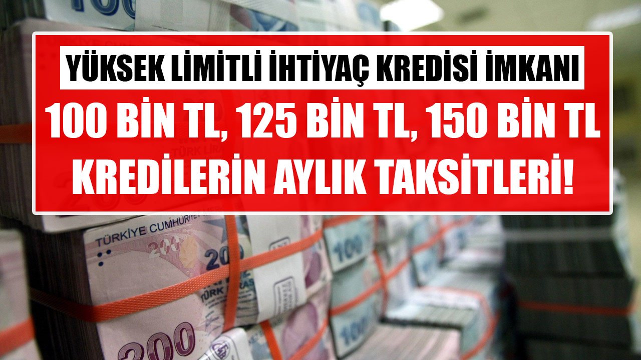 Yüksek Limitli İhtiyaç Kredisi QNB Finansbank'ta! 100 Bin TL, 125 Bin TL, 150 Bin TL Krediler Bu Taksitlerle Veriliyor!