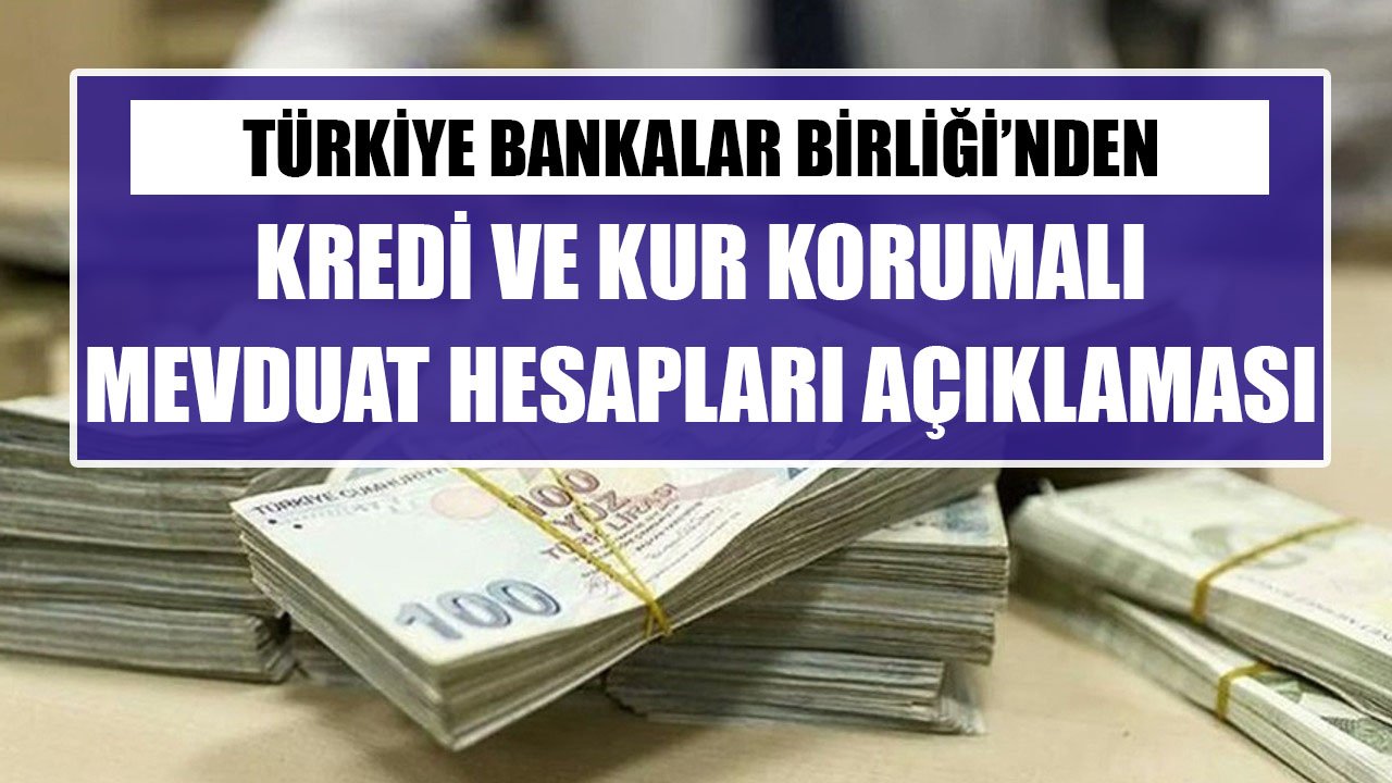 Türkiye Bankalar Birliği'nden Kredi Ve Kur Korumalı Mevduat Hesapları Açıklaması!