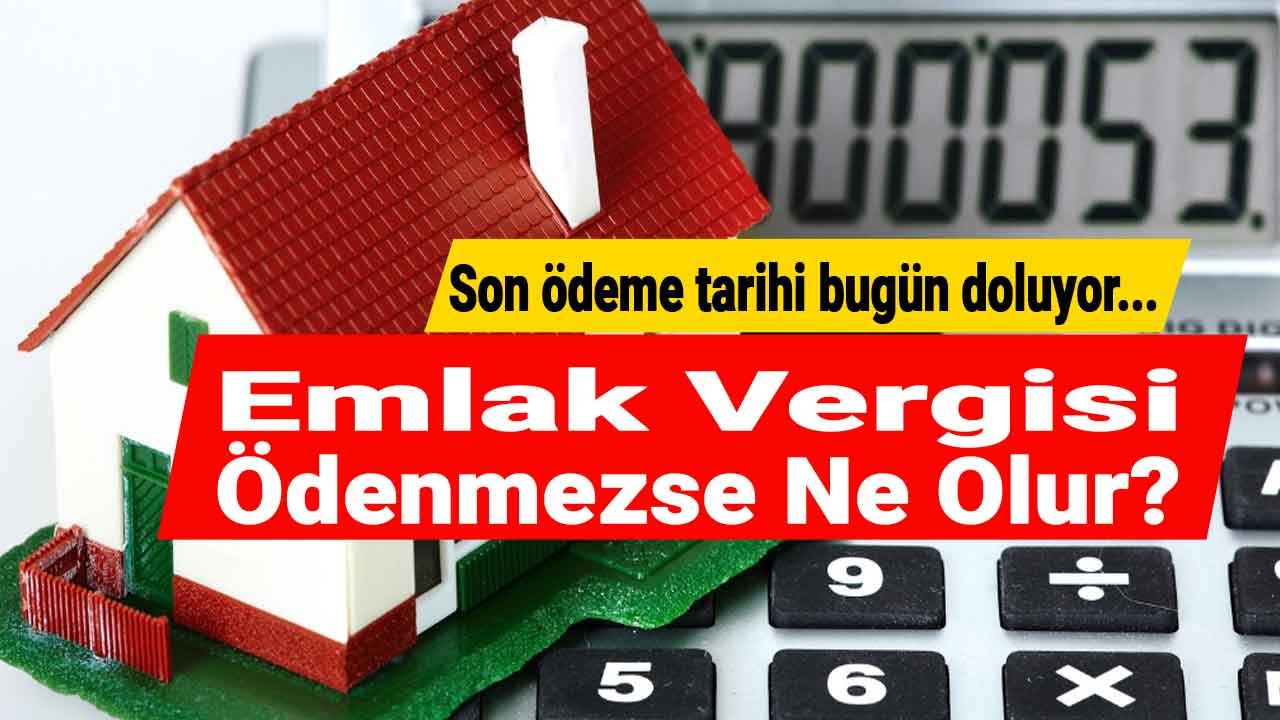 Emlak Vergisi Son Ödeme Tarihi Bugün Doluyor! Vergi Borcu Ödenmezse Ne Olur, Gecikme Zammı Cezası 2022 Ne Kadar?