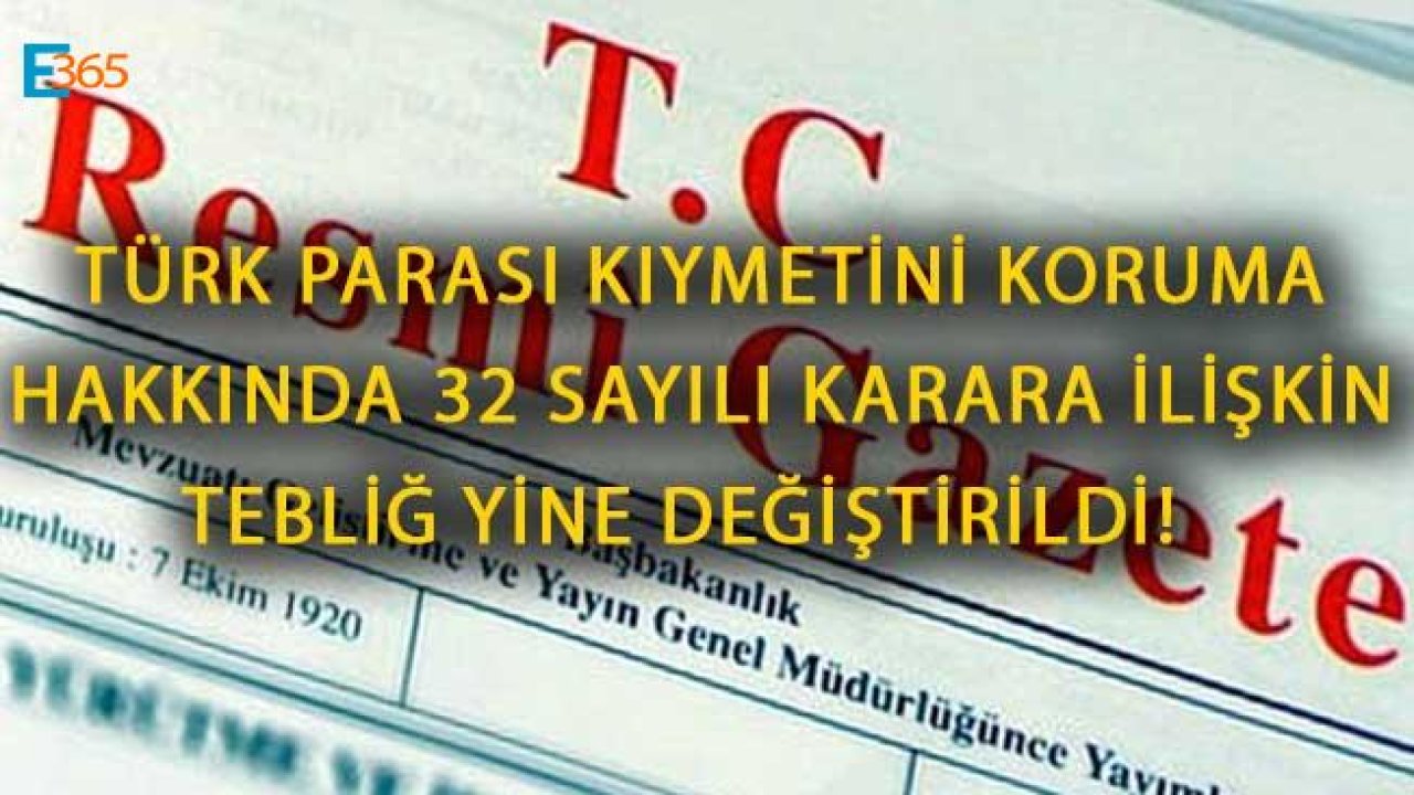 Türk Parası Kıymetini Koruma Hakkında 32 Sayılı Karara İlişkin Tebliğ Yine Değiştirildi!