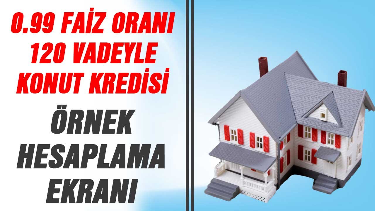 Hesaplama Ekranı! 0.99 konut kredisi maliyet taksit aylık faiz tablosu