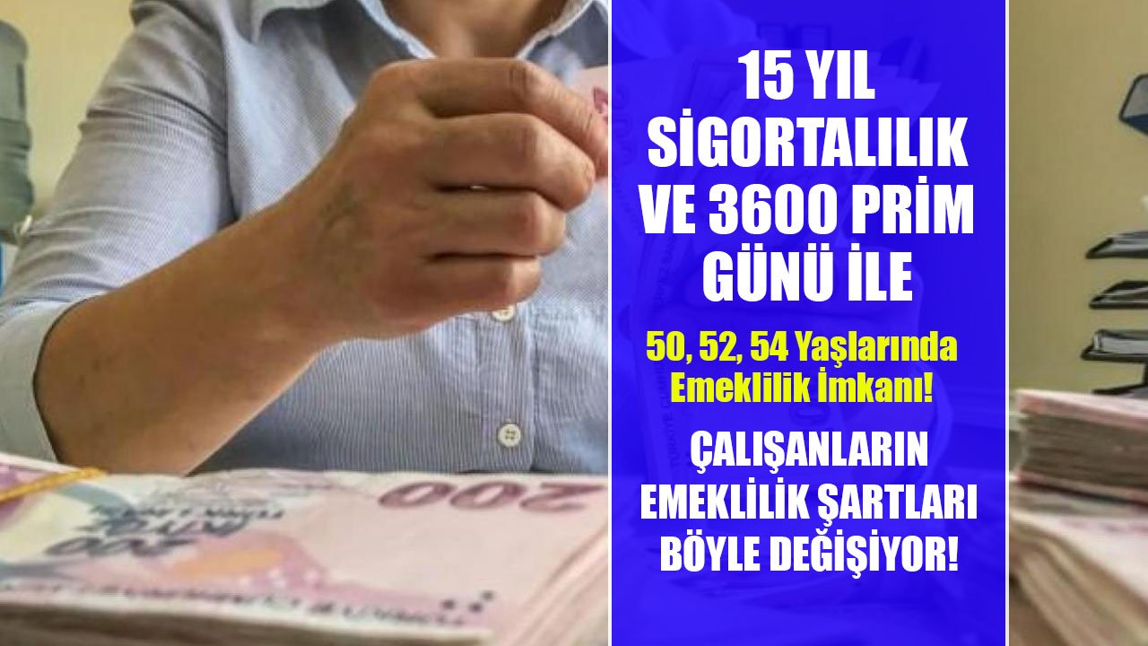 15 Yıl Sigortalılık Ve 3600 Prim Günü İle 50, 52, 54 Yaşlarında Emeklilik! Emeklilik Şartları Böyle Değişiyor!