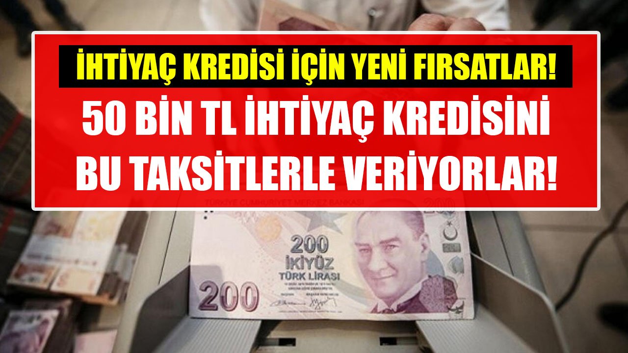 İhtiyaç Kredisi Çekmek İsteyenlere Yeni Fırsatlar! TEB, Denizbank, Vakıfbank 50 Bin TL Krediyi Bu Taksitlerle Veriyorlar