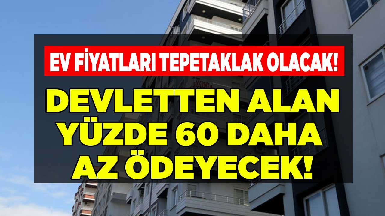 Ev Fiyatları Tepetaklak Olacak, Devlet Yüzde 60 Ucuza Satacak! Konut Fiyatlarına TOKİ ve Milli Emlak Darbesi Formülü