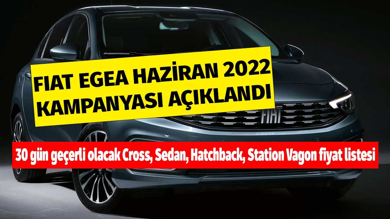 Fiat Egea kampanyası açıklandı! İşte 30 gün geçerli olacak Cross, Sedan, Hatchback, Station Vagon fiyat listesi