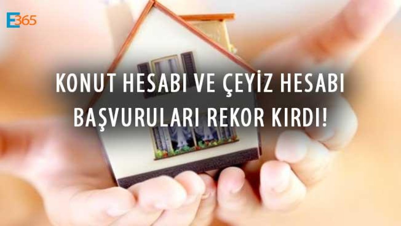 Konut ve Çeyiz Hesabı Açanların Sayısında Rekor Artış Yaşandı!