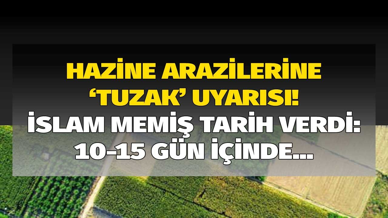 İslam Memiş Hazine arazileri için 'tuzak' uyarısı yaptı: 10-15 gün içinde açıklanacak ucuz ev hayali kuranlara seslendi