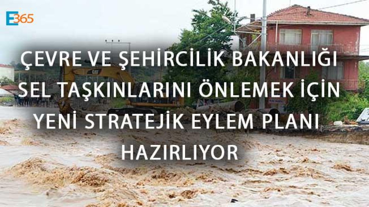 Sel Taşkınları İçin Çevre ve Şehircilik Bakanlığı Yeni Stratejik Eylem Planı Hazırlıyor!