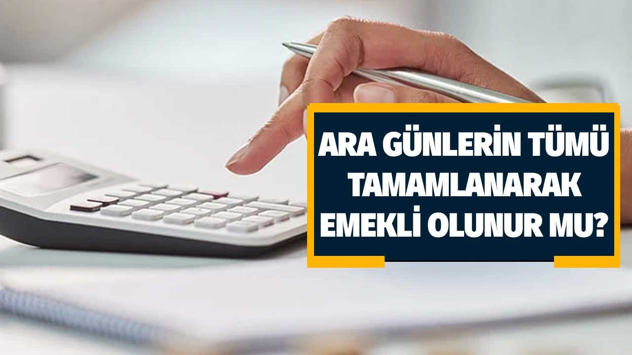 Ara günlerin tümü tamamlanarak emekli olunabilir mi? Hepsini tek seferde...